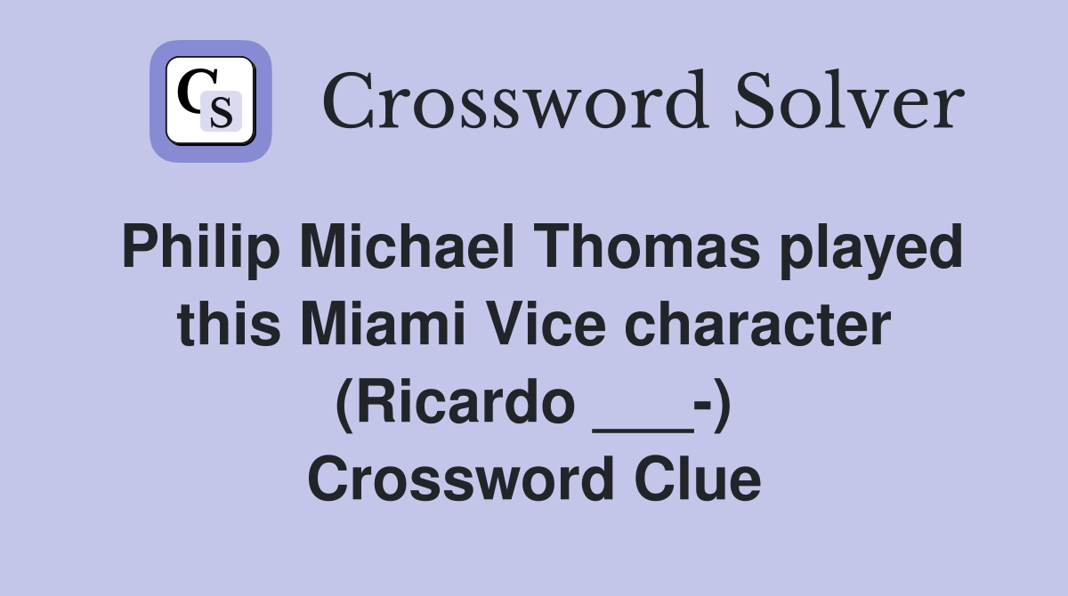Philip Michael Thomas played this Miami Vice character (Ricardo